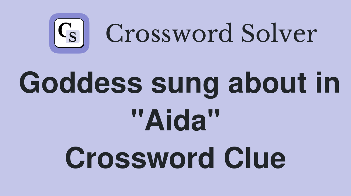 Goddess sung about in "Aida" Crossword Clue
