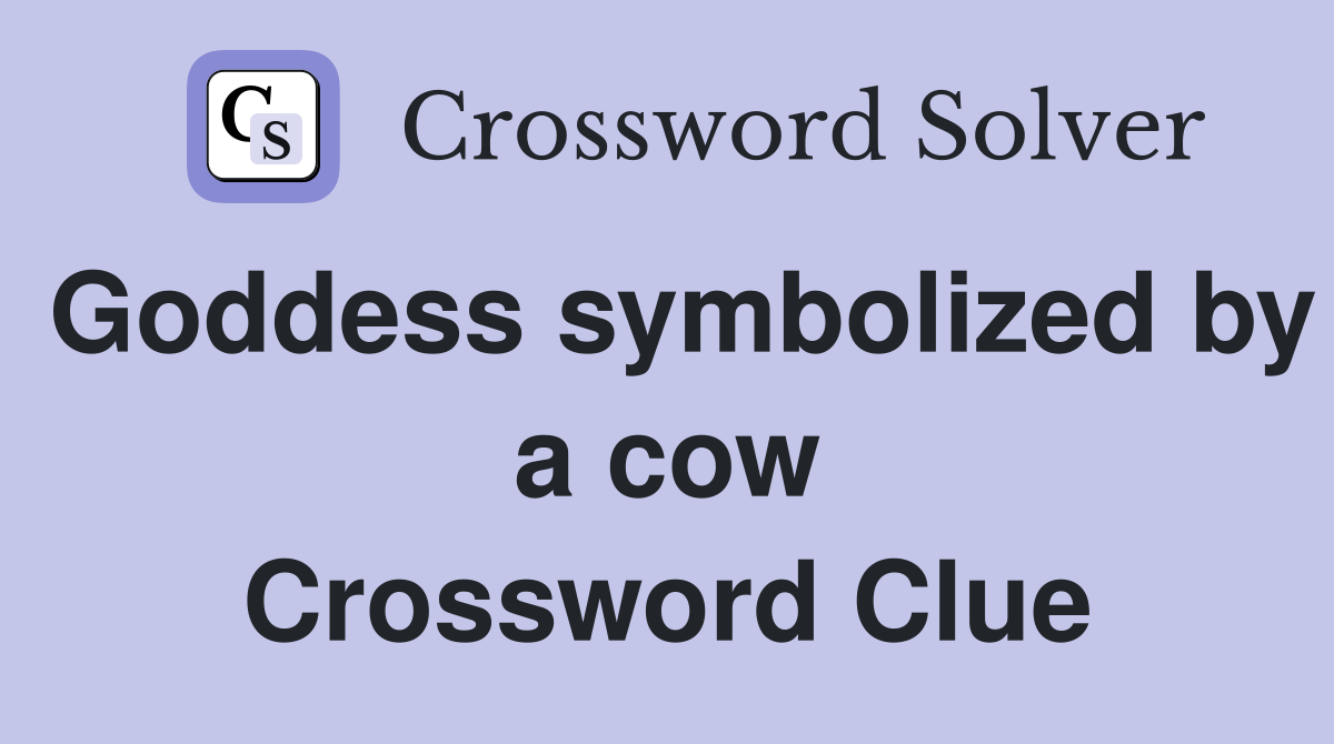 Goddess symbolized by a cow Crossword Clue