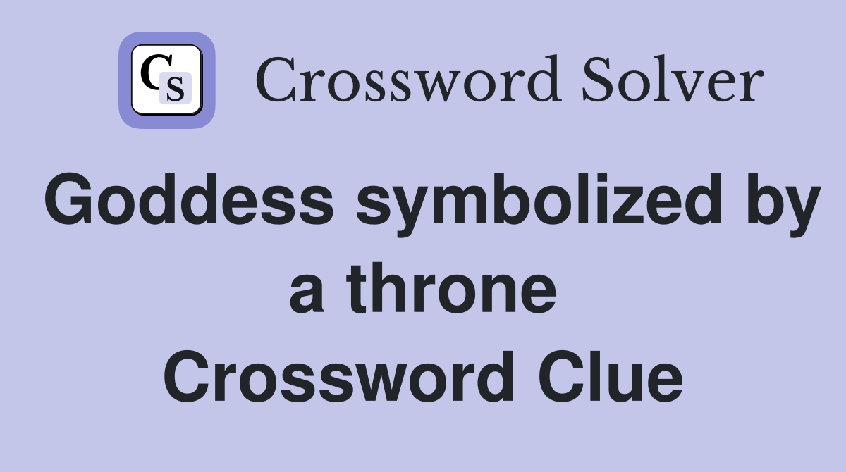 Goddess symbolized by a throne Crossword Clue