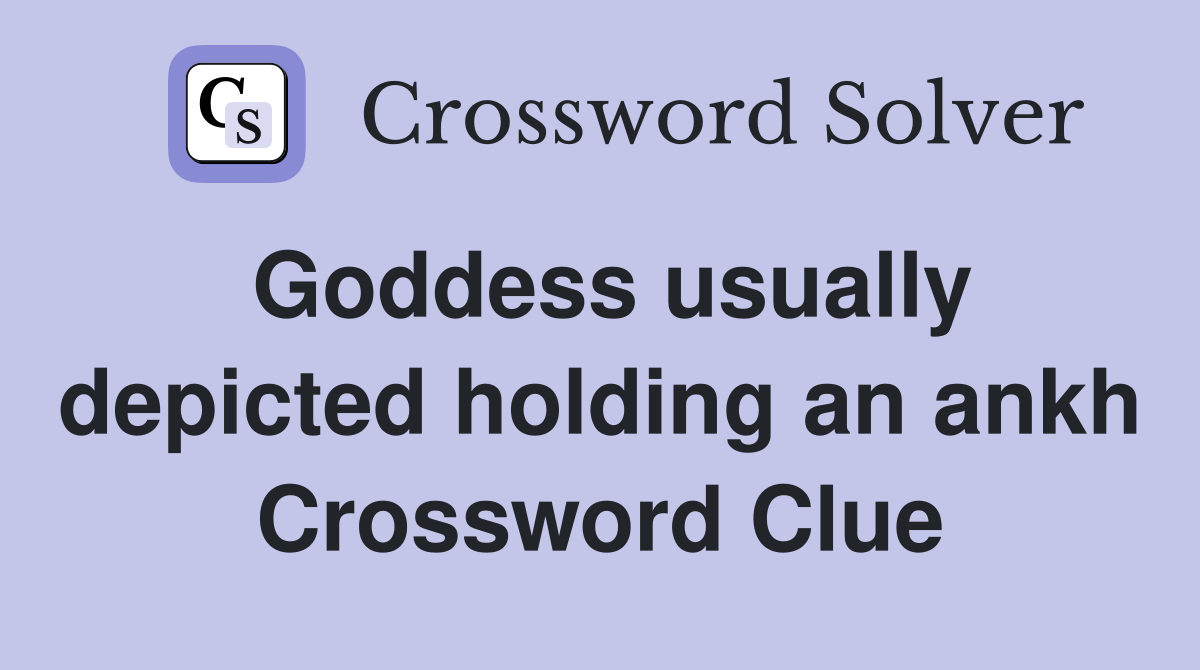 Goddess usually depicted holding an ankh Crossword Clue
