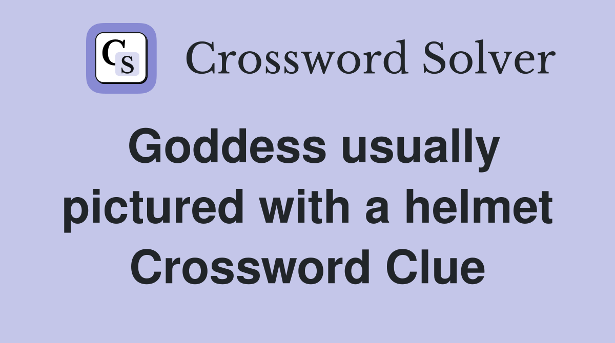 Goddess usually pictured with a helmet Crossword Clue