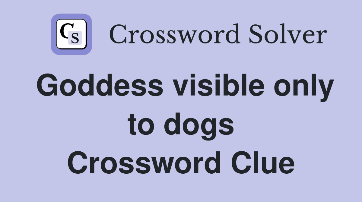 Goddess visible only to dogs Crossword Clue
