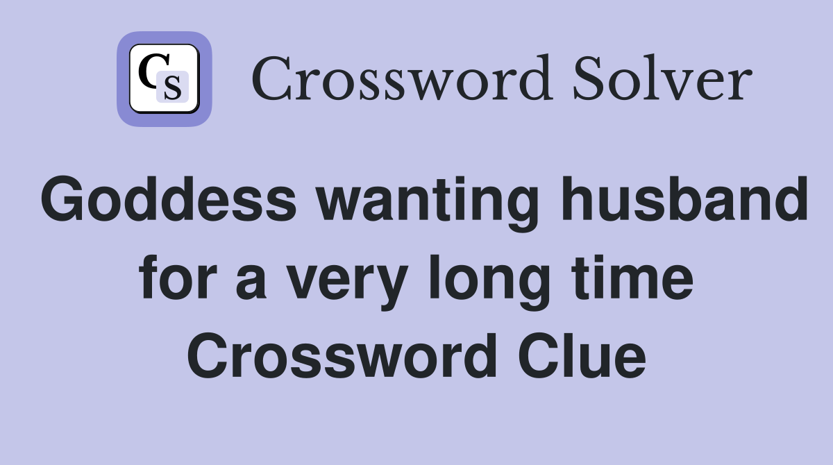 Goddess wanting husband for a very long time Crossword Clue