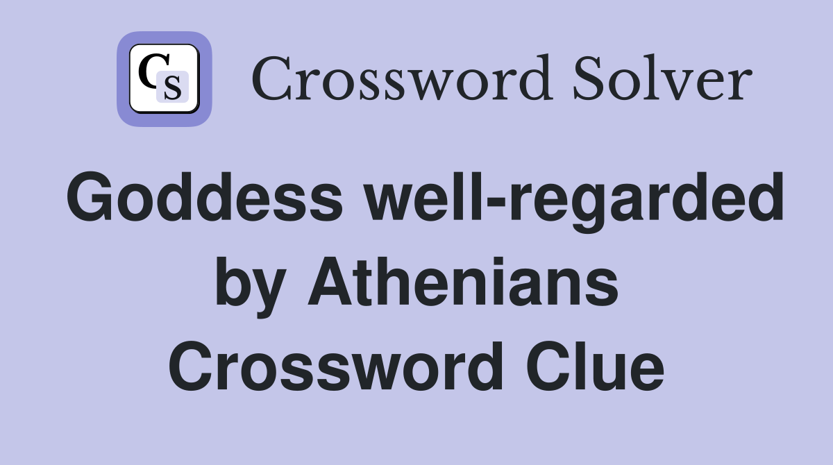 Goddess well-regarded by Athenians Crossword Clue
