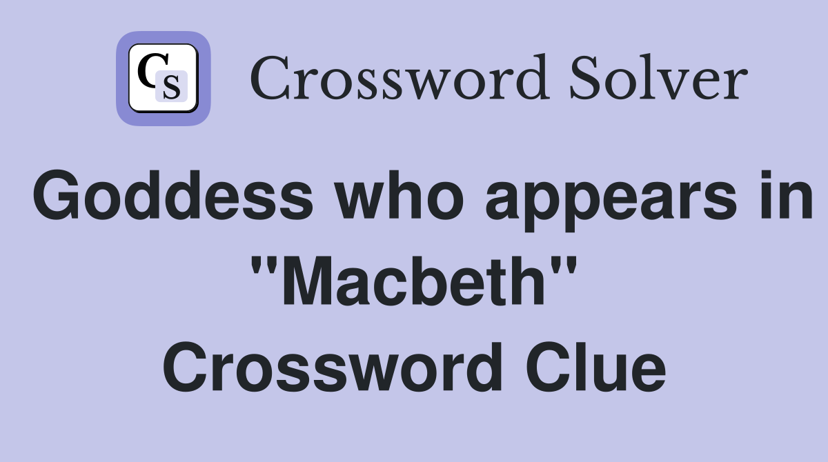 Goddess who appears in "Macbeth" Crossword Clue