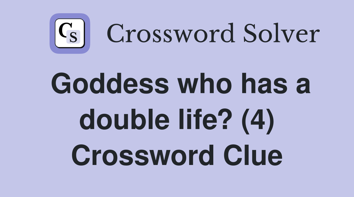 Goddess who has a double life? (4) Crossword Clue