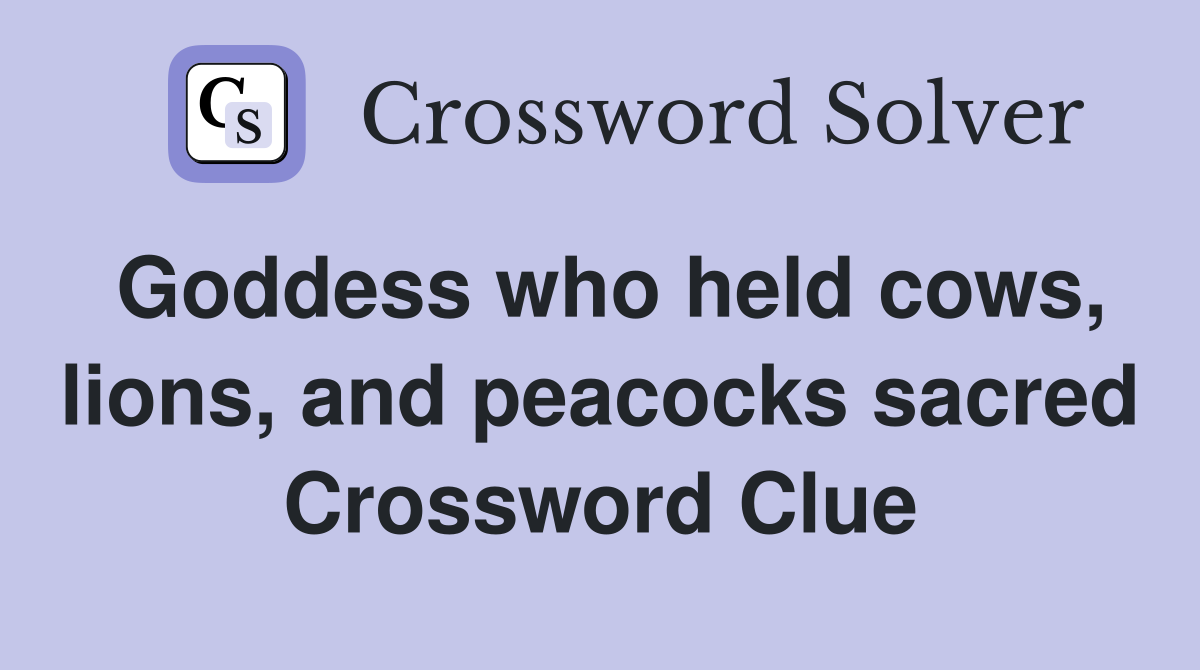 Goddess who held cows, lions, and peacocks sacred Crossword Clue
