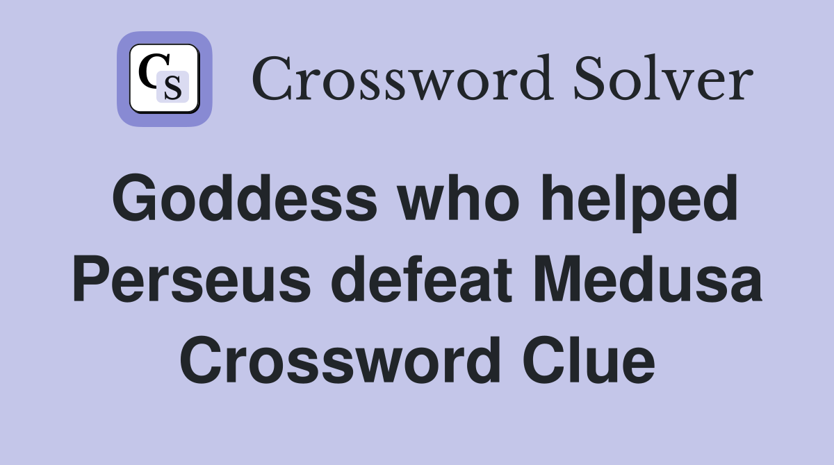 Goddess who helped Perseus defeat Medusa Crossword Clue