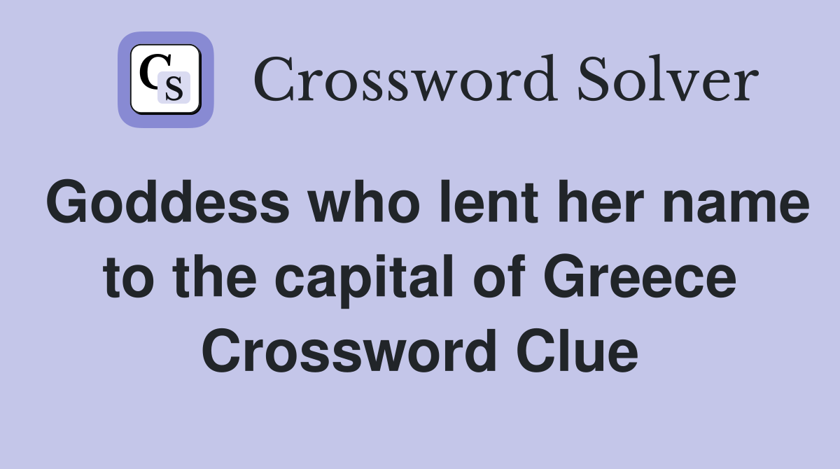 Goddess who lent her name to the capital of Greece Crossword Clue