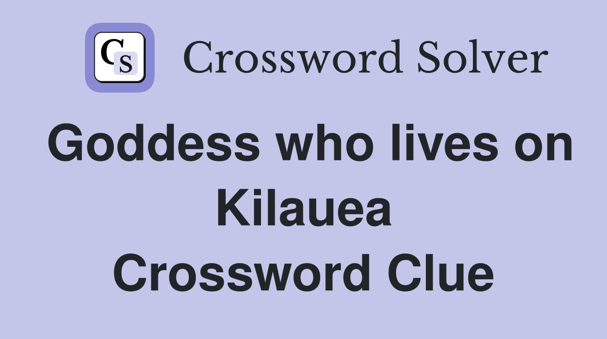Goddess who lives on Kilauea Crossword Clue