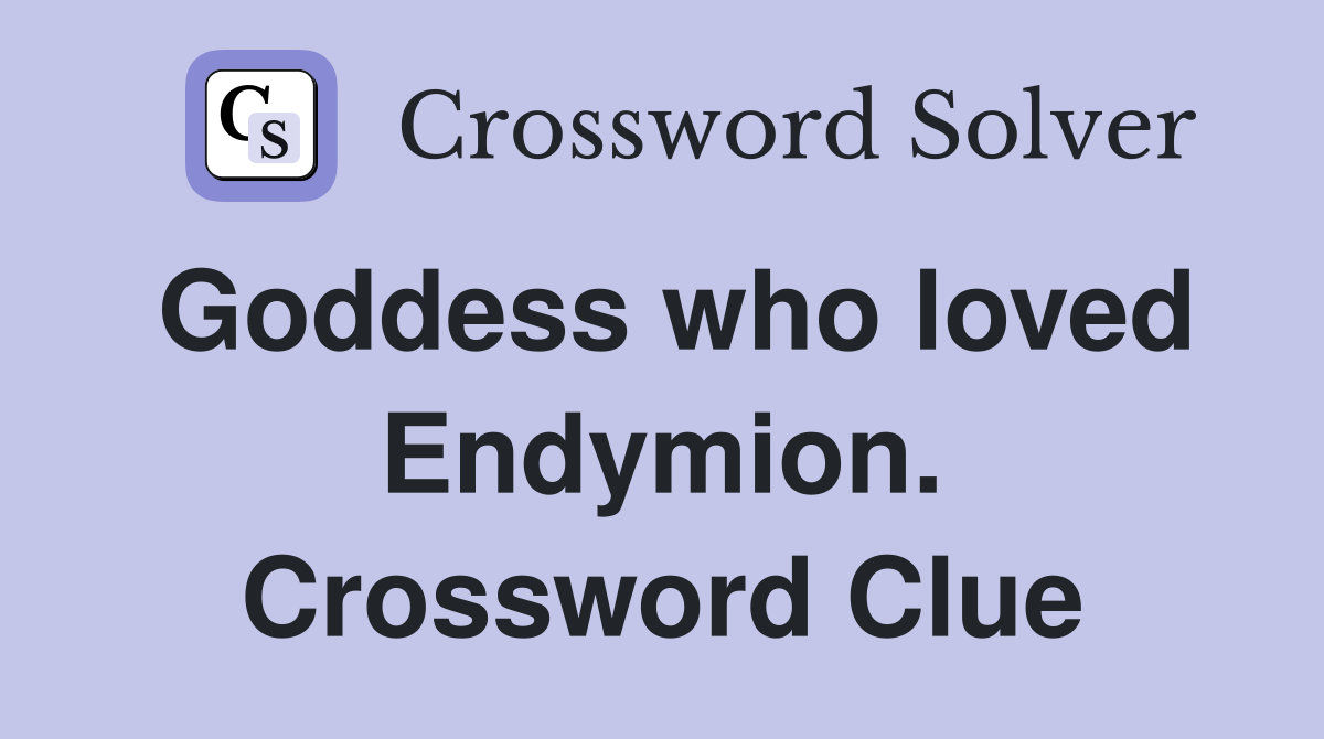 Goddess who loved Endymion. Crossword Clue