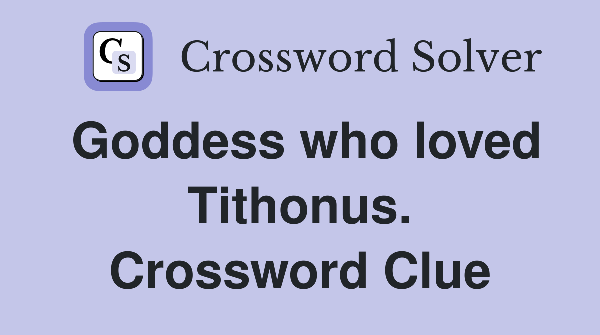 Goddess who loved Tithonus. Crossword Clue