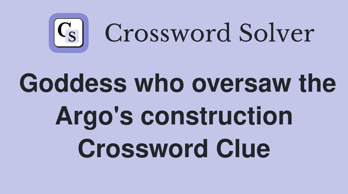 Goddess who oversaw the Argo's construction Crossword Clue