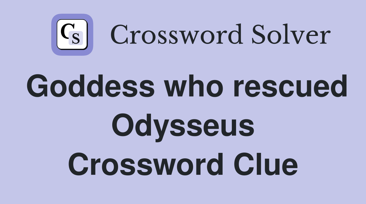 Goddess who rescued Odysseus Crossword Clue