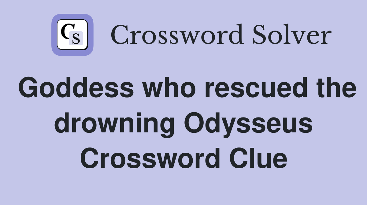 Goddess who rescued the drowning Odysseus Crossword Clue