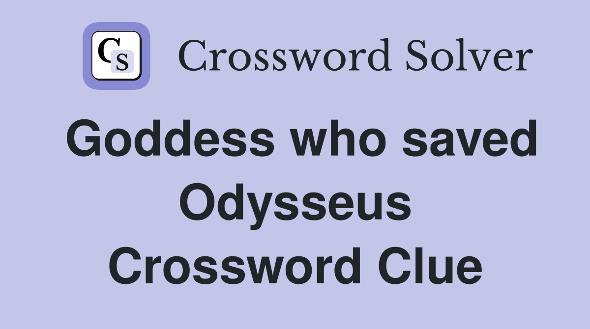 Goddess who saved Odysseus Crossword Clue