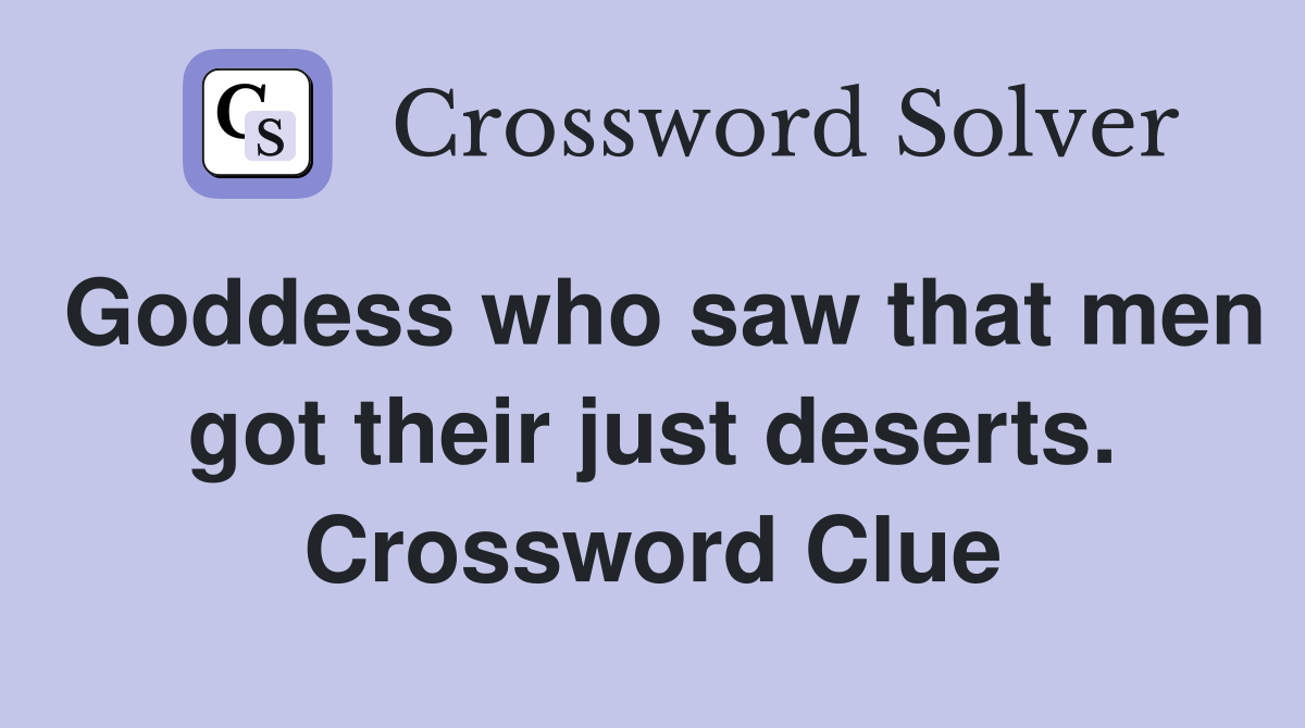 Goddess who saw that men got their just deserts. Crossword Clue