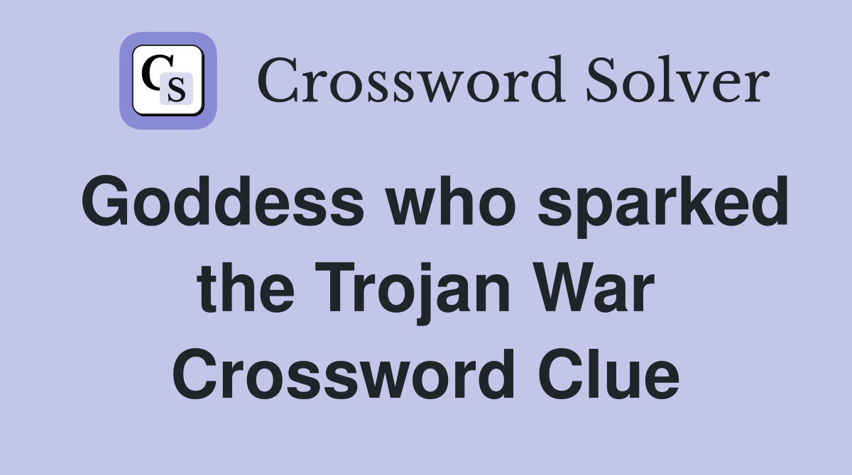 Goddess who sparked the Trojan War Crossword Clue
