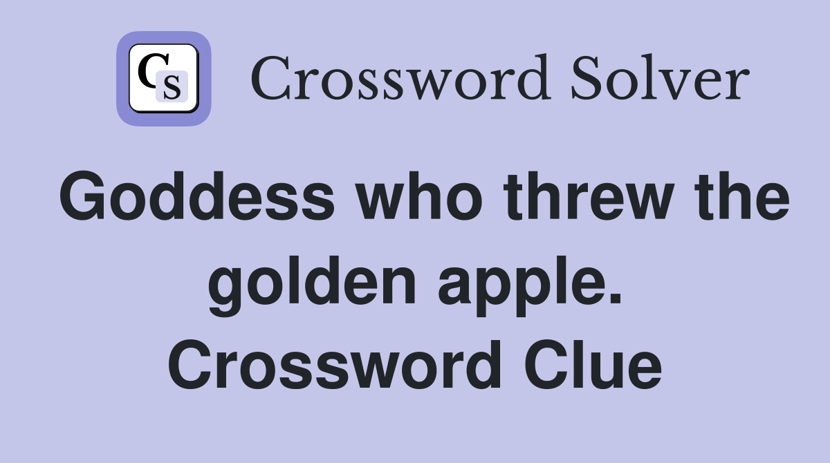 Goddess who threw the golden apple. Crossword Clue