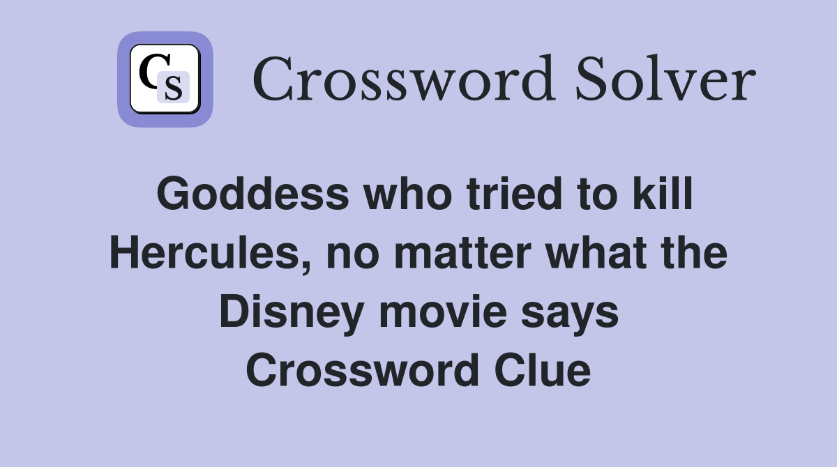 Goddess who tried to kill Hercules, no matter what the Disney movie says Crossword Clue