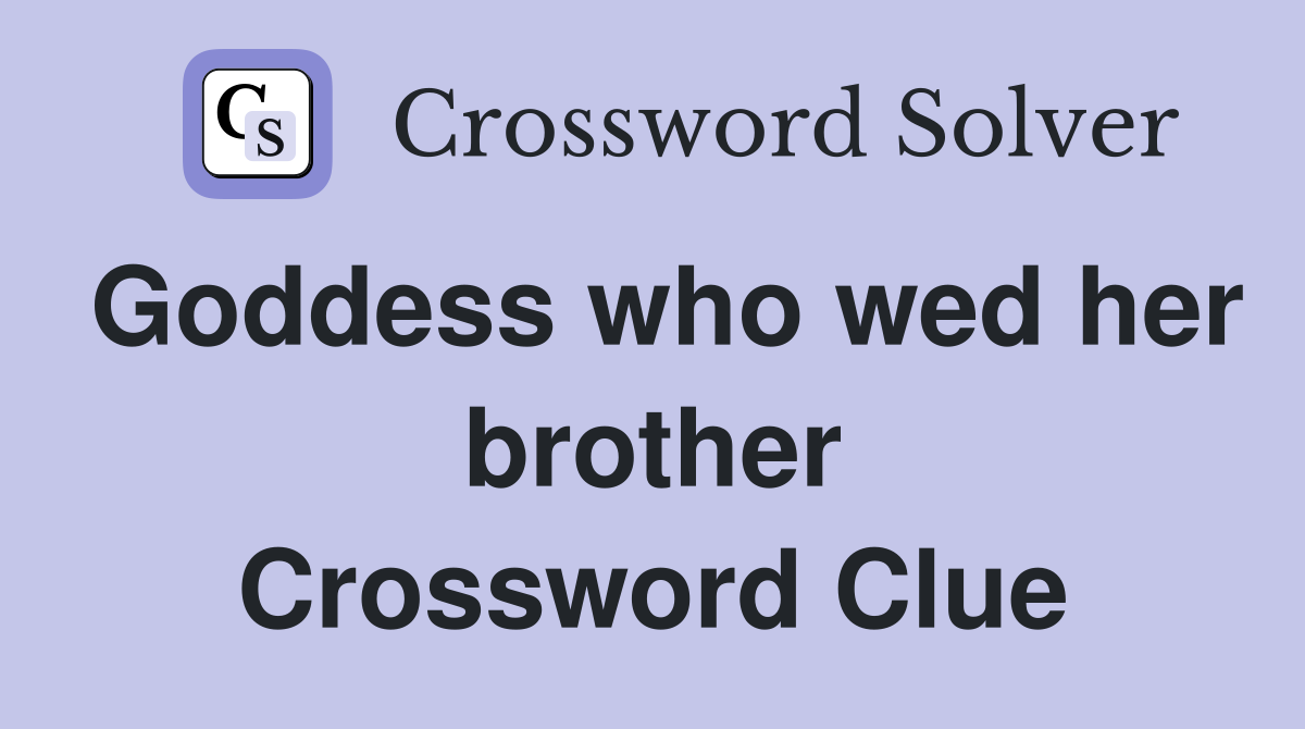 Goddess who wed her brother Crossword Clue