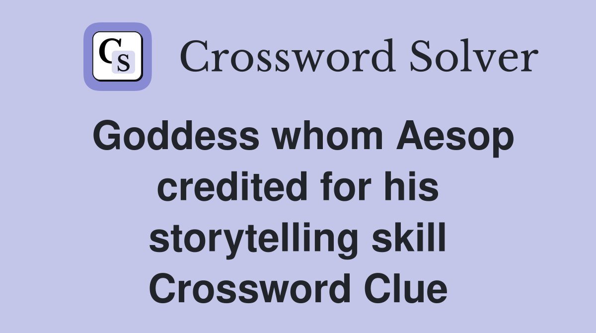 Goddess whom Aesop credited for his storytelling skill Crossword Clue