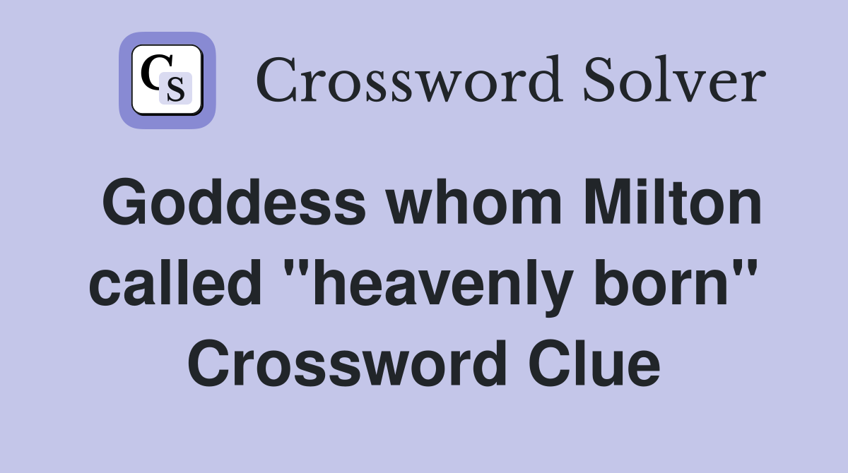 Goddess whom Milton called "heavenly born" Crossword Clue