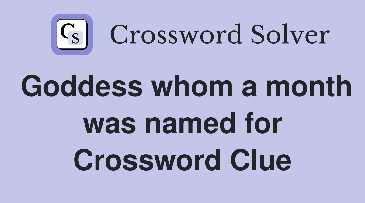 Goddess whom a month was named for Crossword Clue