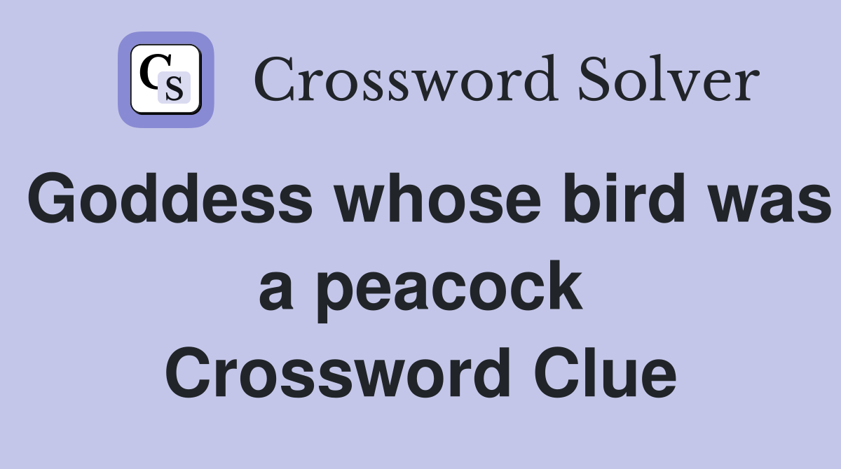 Goddess whose bird was a peacock Crossword Clue