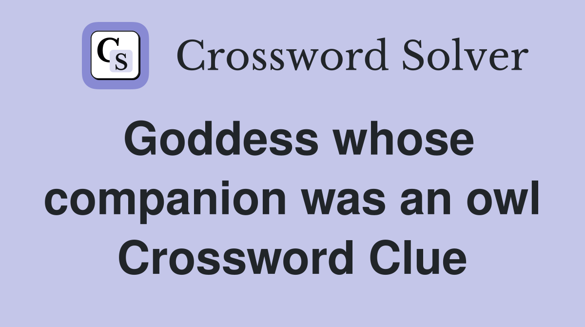 Goddess whose companion was an owl Crossword Clue