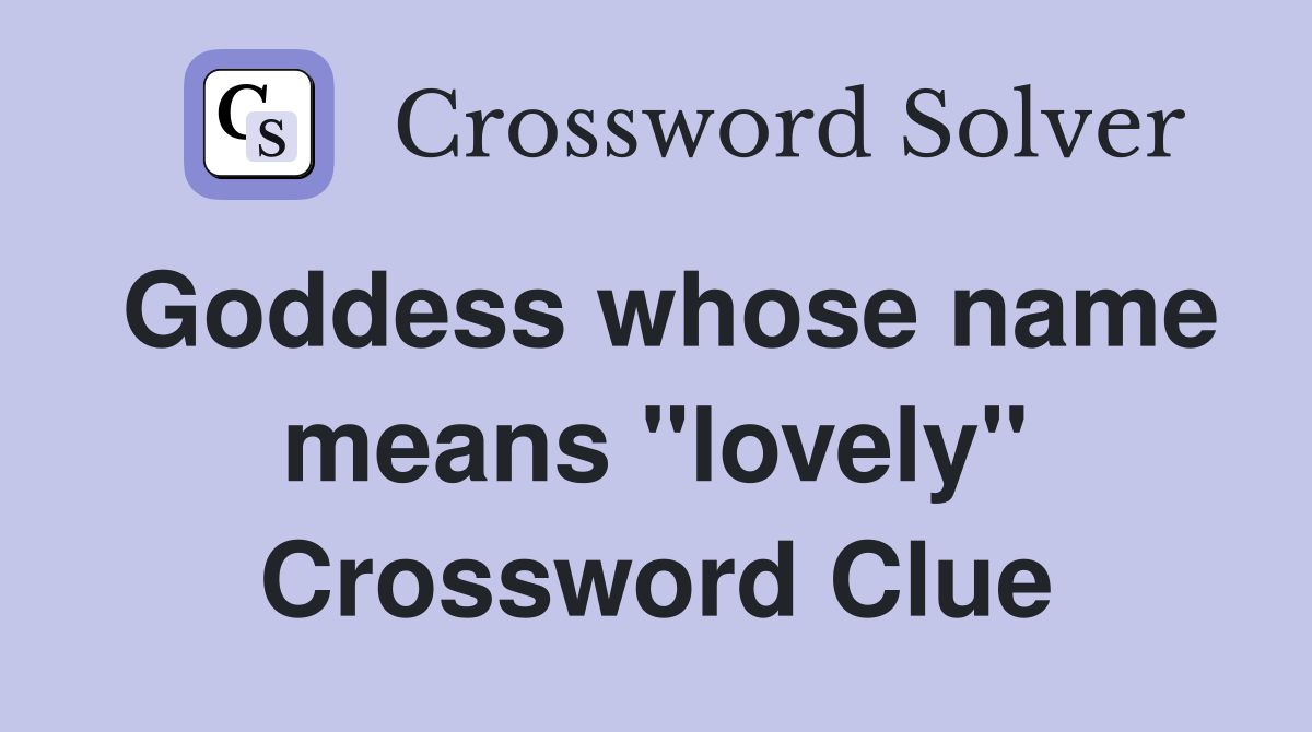 Goddess whose name means "lovely" Crossword Clue