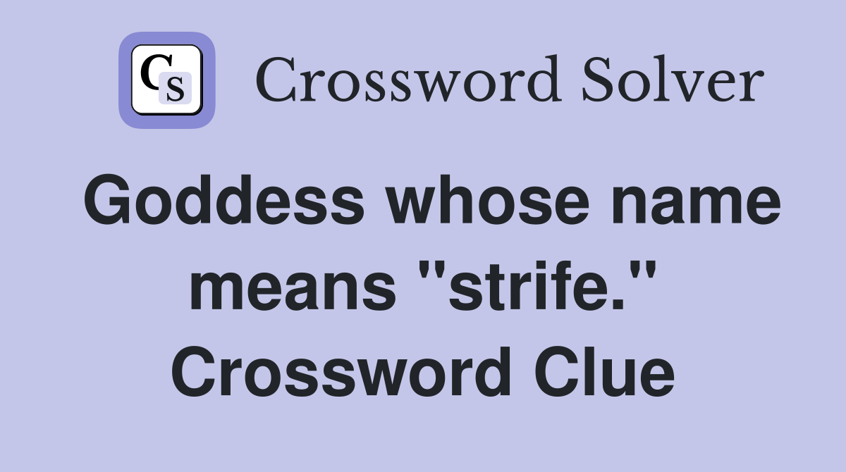 Goddess whose name means "strife." Crossword Clue