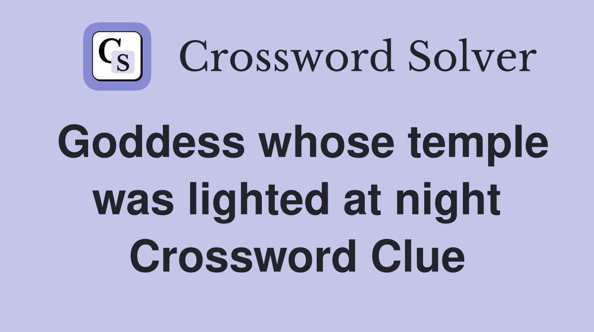 Goddess whose temple was lighted at night Crossword Clue