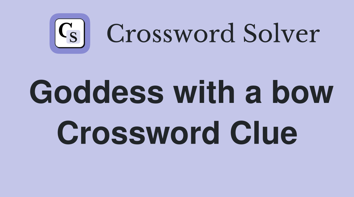 Goddess with a bow Crossword Clue