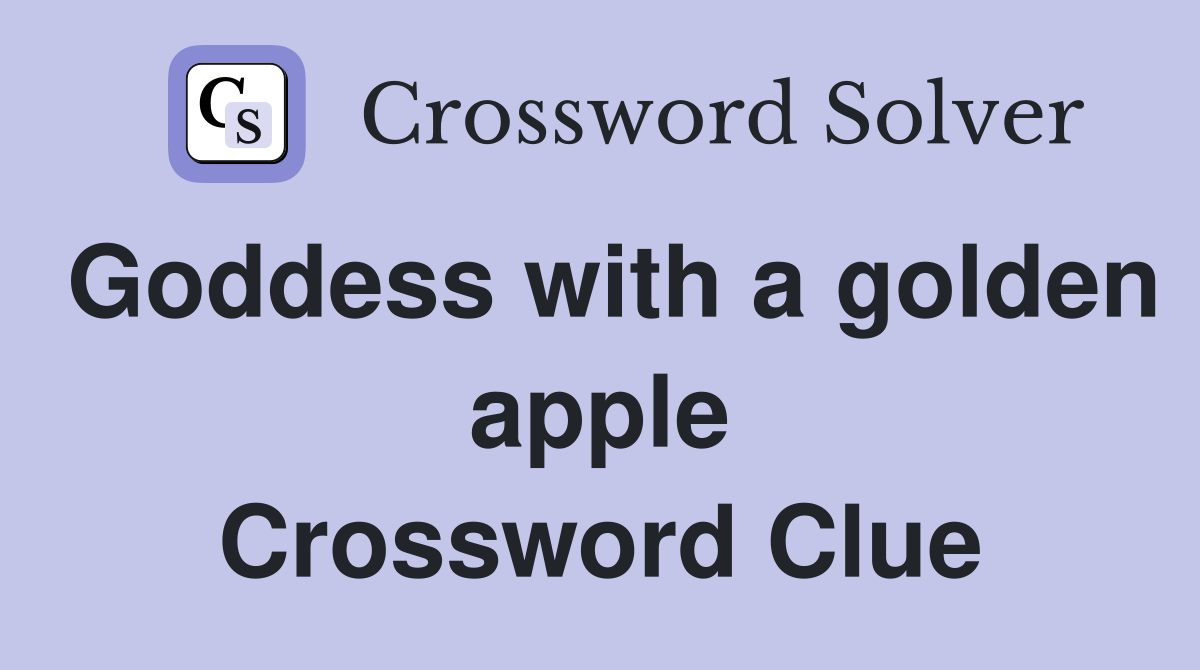 Goddess with a golden apple Crossword Clue