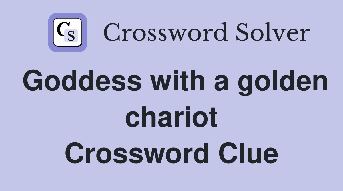 Goddess with a golden chariot Crossword Clue