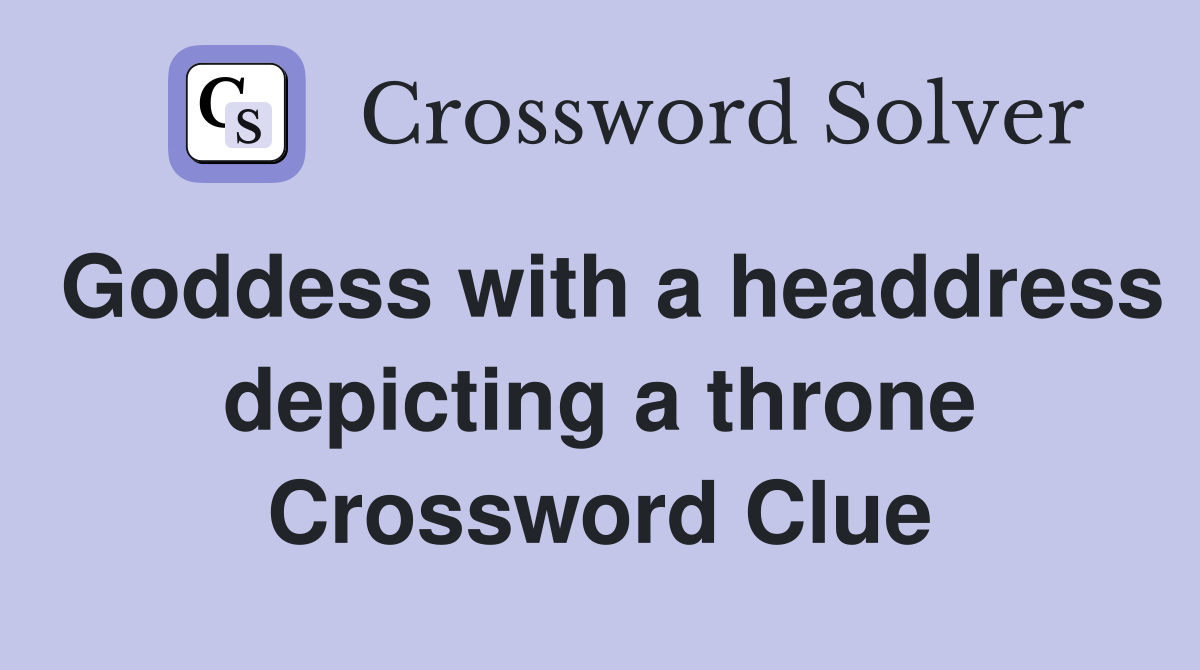 Goddess with a headdress depicting a throne Crossword Clue