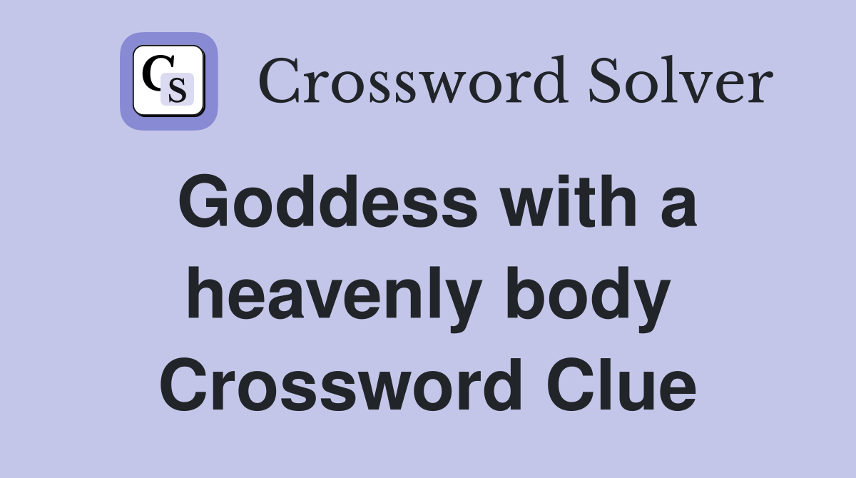 Goddess with a heavenly body Crossword Clue