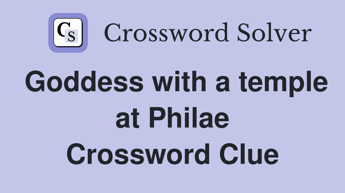 Goddess with a temple at Philae Crossword Clue