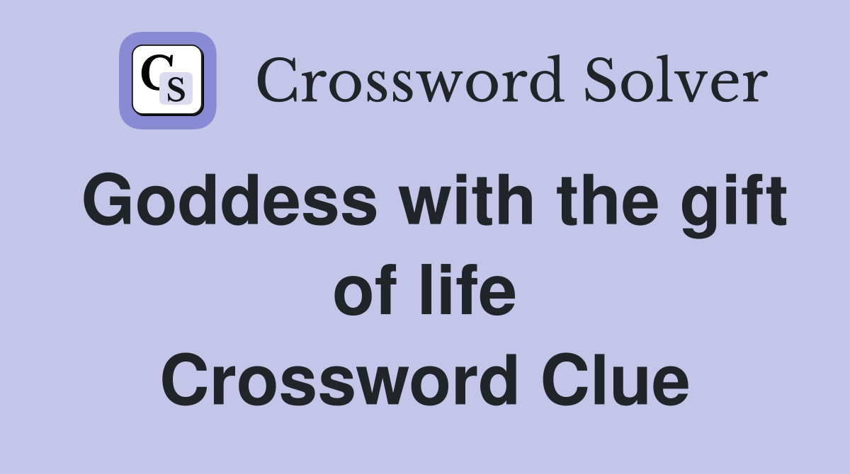 Goddess with the gift of life Crossword Clue