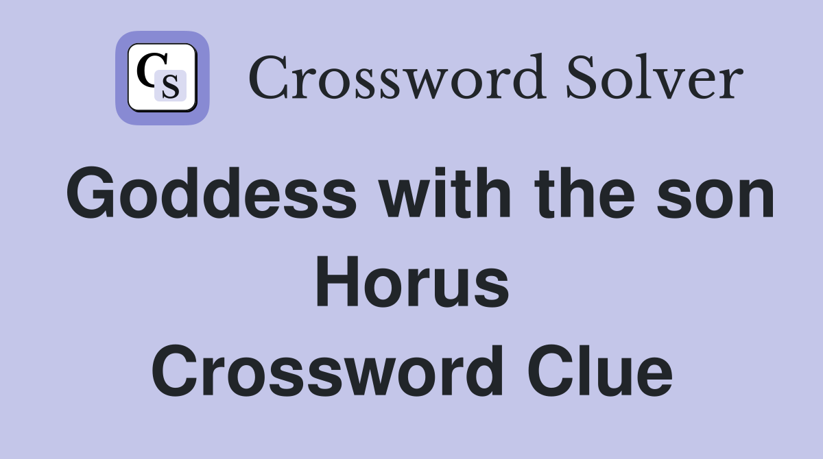 Goddess with the son Horus Crossword Clue