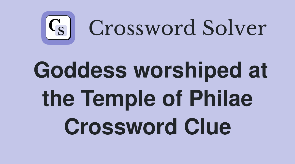 Goddess worshiped at the Temple of Philae Crossword Clue