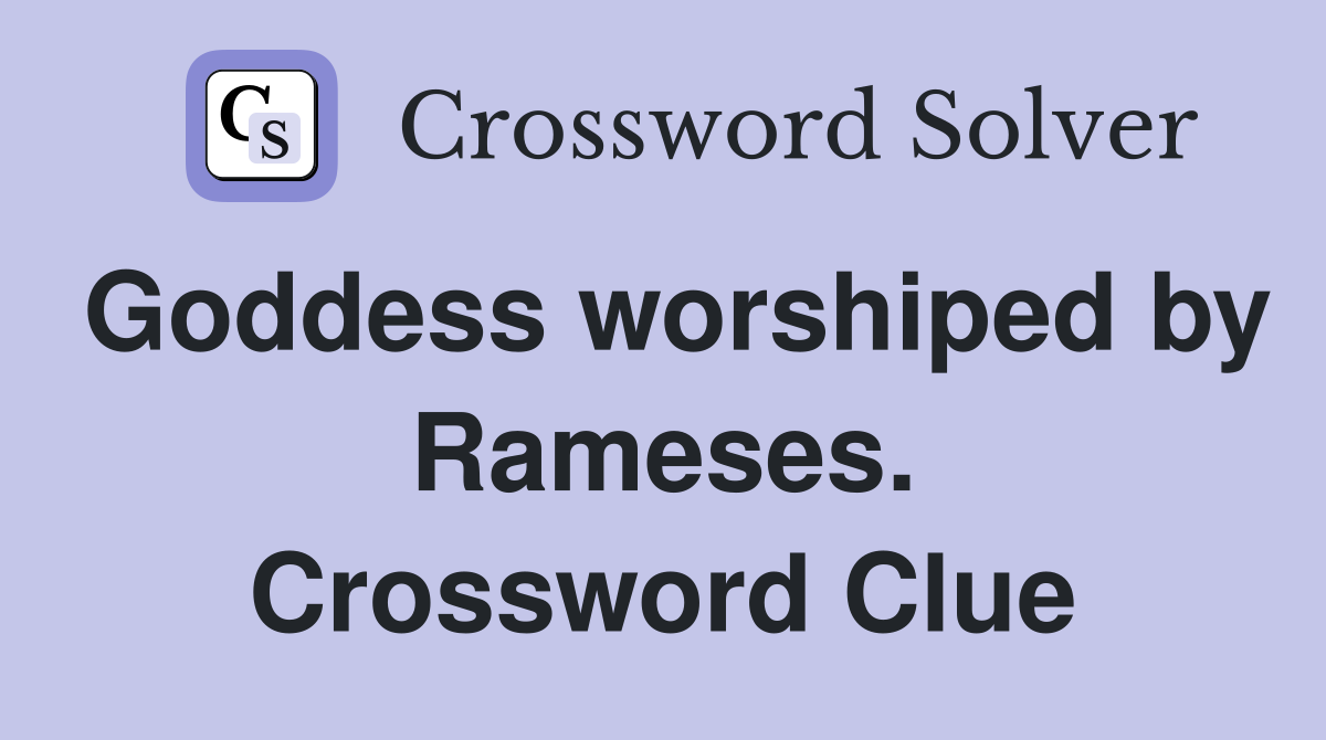Goddess worshiped by Rameses. Crossword Clue
