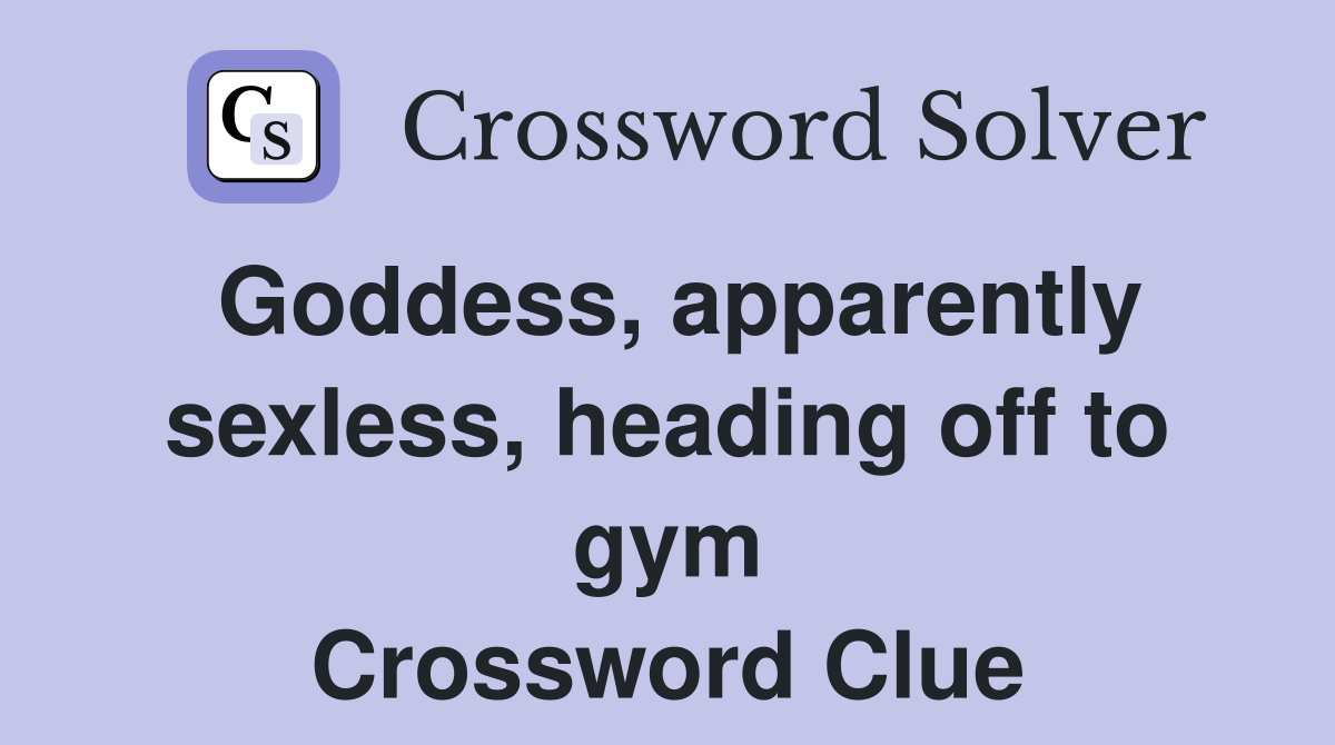 Goddess, apparently sexless, heading off to gym Crossword Clue