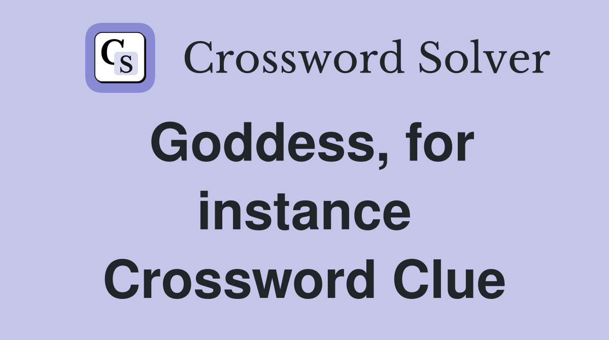 Goddess, for instance Crossword Clue