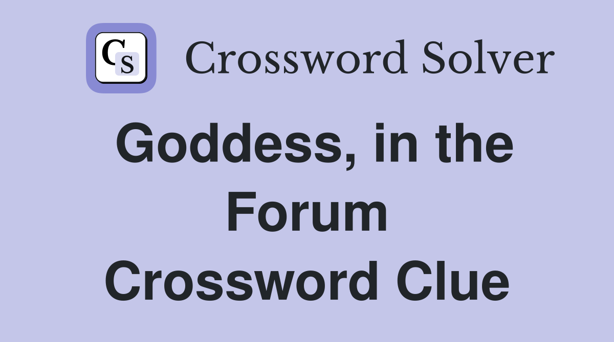 Goddess, in the Forum Crossword Clue