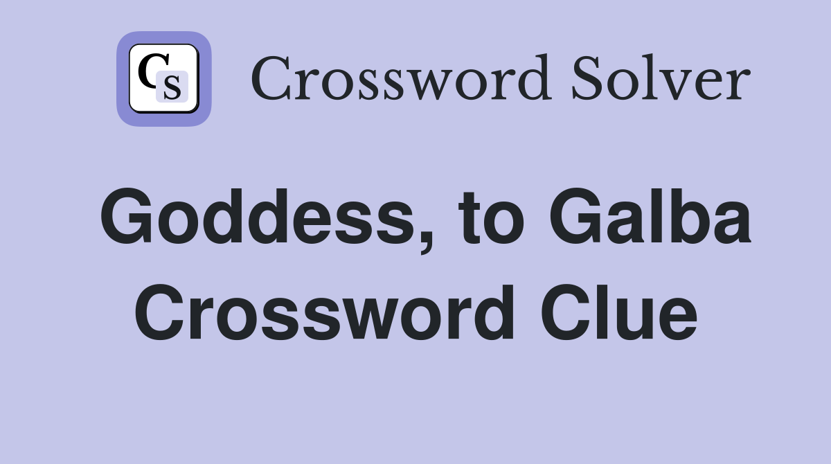 Goddess, to Galba Crossword Clue