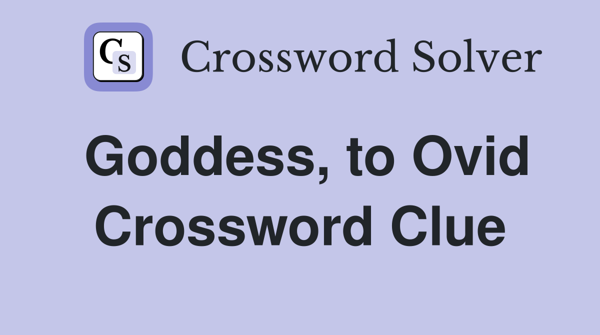 Goddess, to Ovid Crossword Clue