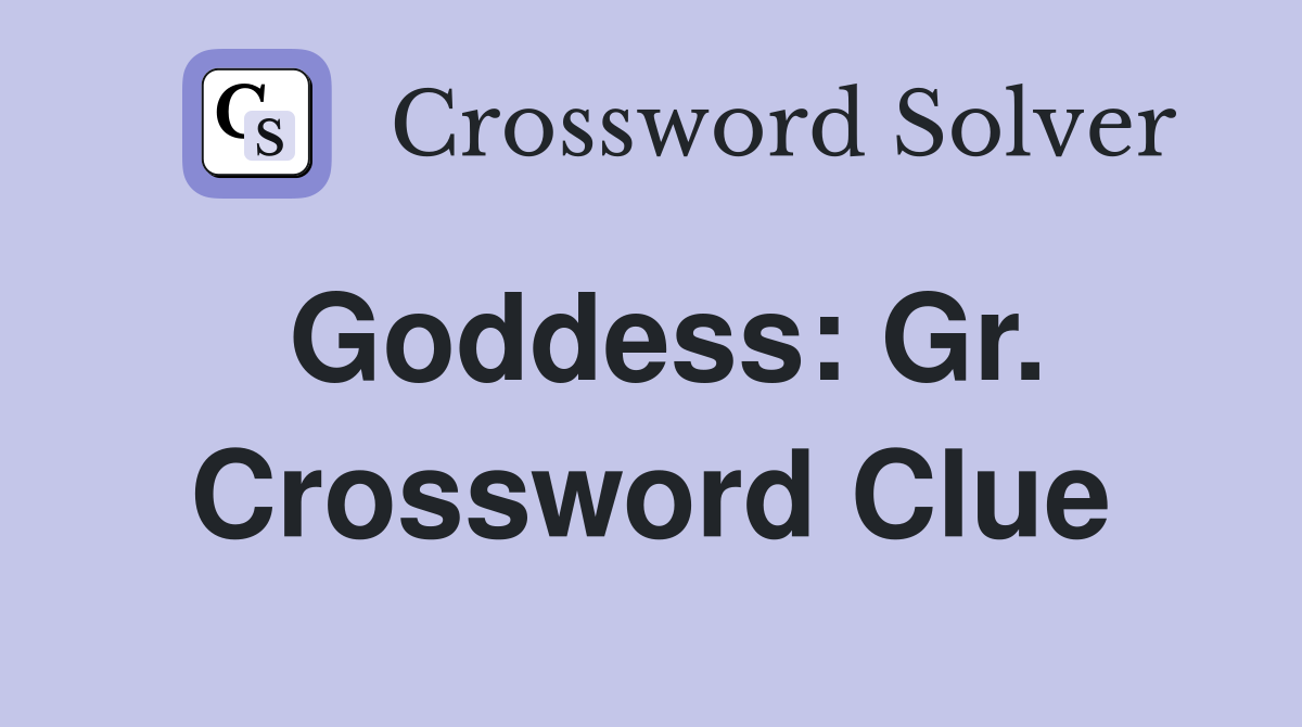 Goddess: Gr. Crossword Clue