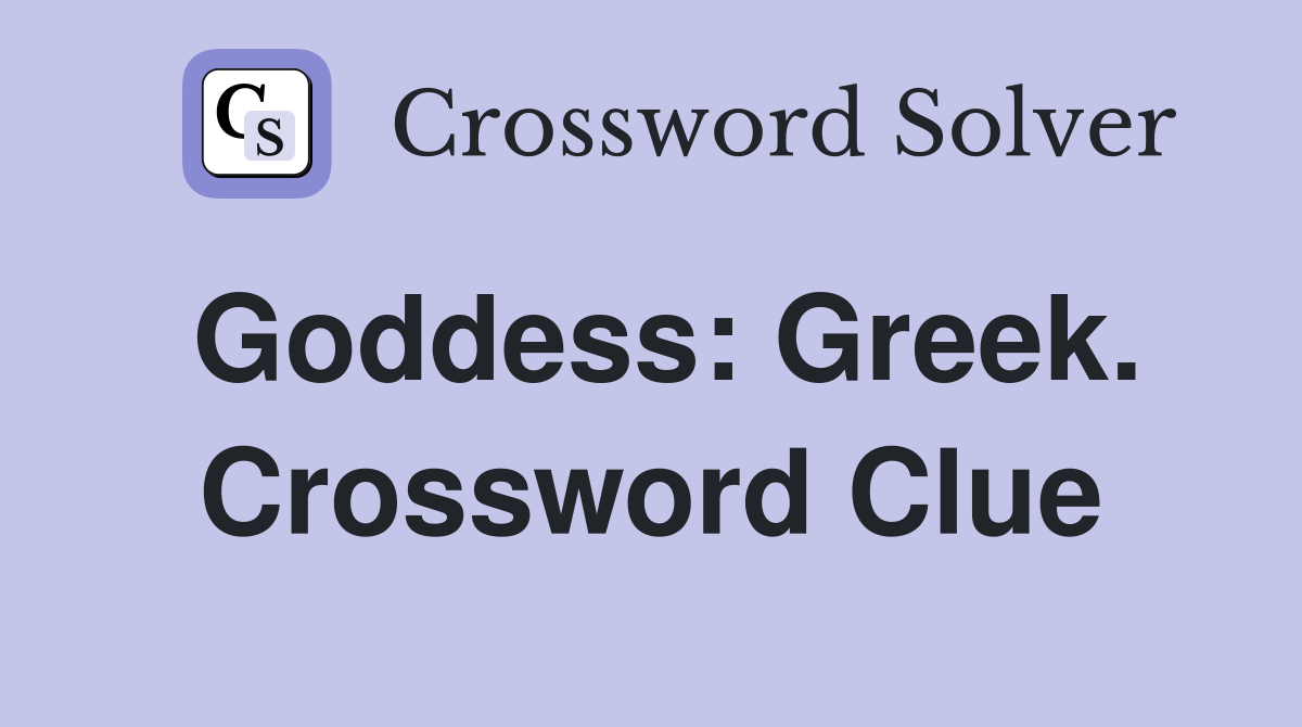 Goddess: Greek. Crossword Clue
